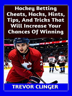 cover image of Hockey Betting Cheats, Hacks, Hints, Tips, and Tricks That Will Increase Your Chances of Winning